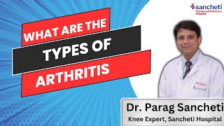 What are the Types of Arthritis  and what are the Treatment Options   Dr Parag Sancheti [upl. by Regen]