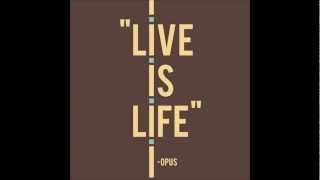 Opus  Live is Life  HQ [upl. by Grega380]