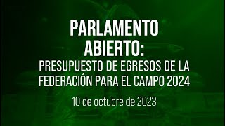 🔴Parlamento Abierto Presupuesto de Egresos de la Federación para el campo 2024 [upl. by Tower]