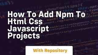 How to add npm to html css javascript projects [upl. by Eissat167]