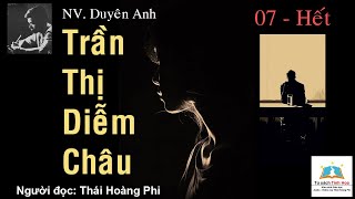 TRẦN THỊ DIỄM CHÂU Tập 07  Hết Tác giả NV Duyên Anh Người đọc Thái Hoàng Phi [upl. by Nbi]