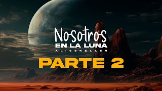 Nosotros EN LA LUNA  Alice Kellen parte 2 audiolibro lectura amor nosotrosenlaluna AliceKellen [upl. by Sirrad]