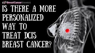 Is There a More Personalized Way to Treat DCIS Breast Cancer [upl. by Torruella]