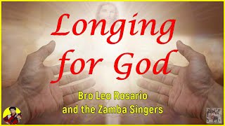 LONGING FOR GOD  Bro Leo O Rosario with The Zamba Singers [upl. by Kered]