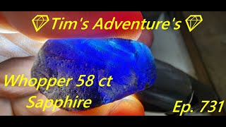 Whopper 58 cts Sapphire💎Tims Adventures💎⛏️ Ep 731 [upl. by Acisset]