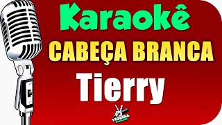 Tierry  CABEÇA BRANCA  Karaokê 🎤 Karaokê [upl. by Inaja]