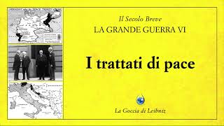 La Grande Guerra VI  I trattati di pace [upl. by Noirod49]