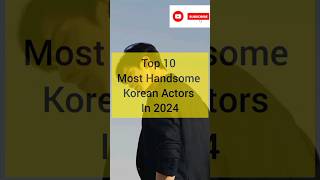 Top 10 Most Handsome Korean Actors in 2024💜🫰koreanactors kdrama kdramalovers trending viral [upl. by Nnylrebma]