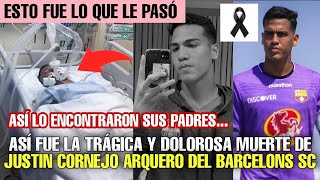 ASÍ MURIÓ JUSTIN CORNEJO ARQUERO DEL BARCELONA SC ASÍ LO ENCONTRARON SUS PADRES TODOS LOS DETALLES [upl. by Jensen]