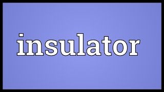 Insulator Meaning [upl. by Ylelhsa463]