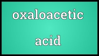 Oxaloacetic acid Meaning [upl. by Berstine42]