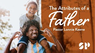 The Attributes of A Father  Pastor Lonnie Keene  StrongPoint Church [upl. by Annaes]