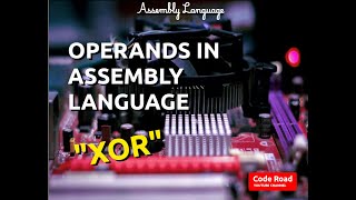 Operands in Assembly Language  XOR  Code Road [upl. by Eiffub]