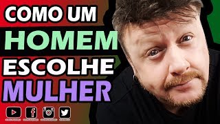 COMO UM HOMEM ESCOLHE UMA MULHER [upl. by Ahsinit489]