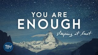 quotYou Are Enoughquot  Sleeping At Last [upl. by Coryden]