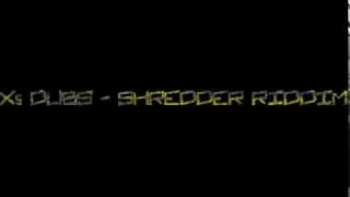 X5  Dubs  Shredder Riddim Full [upl. by Reffinnej]