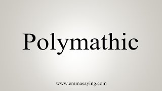 How To Say Polymathic [upl. by Acinhoj]