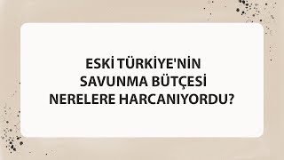 ESKİ TÜRKİYENİN SAVUNMA BÜTÇESİ NERELERE HARCANIYORDU [upl. by Merrick]