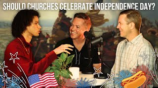 Should Churches Celebrate Independence Day  Real Talk amp Hot Takes Ep5 [upl. by Naux386]