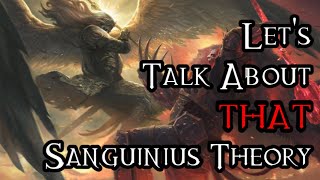 Lets Talk About THAT Sanguinius Theory  40K Theories [upl. by Towne]