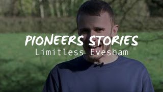 Limitless Pioneers Stories LIMITLESS Evesham [upl. by Naej528]