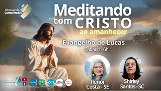 MEDITANDO COM O CRISTO AO AMANHECER – EVANGELHO DE LUCAS – SHIRLEY E ILENÓI SÁBADO 28092024 [upl. by Veda]