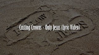 Casting Crowns  Only Jesus Lyric Video [upl. by Nylauqcaj]