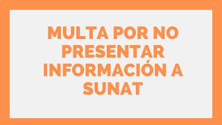 👍 MULTA POR NO PRESENTAR INFORMACIÓN A SUNAT 👉Estudio Contable En Lima [upl. by Sesom31]