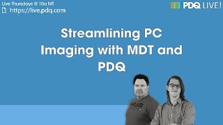 PDQ Live  Streamlining PC Imaging with MDT and PDQ [upl. by Meli]