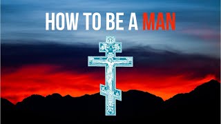 How to be a Man—An Orthodox Reflection [upl. by Lener]