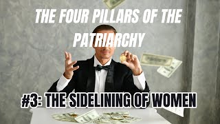 THE PILLARS OF PATRIARCHY 3 THE SIDELINING OF WOMEN [upl. by Florry968]