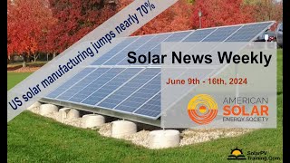 Solar News Weekly  US solar manufacturing jumps nearly 70 in first quarter of 2024 [upl. by Yreved]