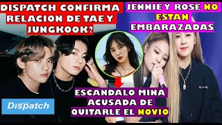 ¿DISPATCH CONFIRMA RELACION DE TAE Y JUNGKOOKESCANDALO POR NOVIO D MINAROSE Y JENNIE NO 🤰HYUNJIN [upl. by Edwards]