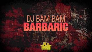 DJ Bam Bam  Barbaric [upl. by Kassie]