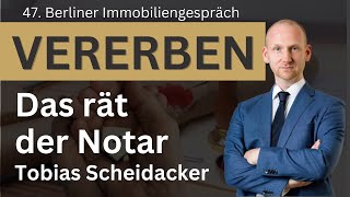 Vererben Das rät der Notar 47 Berliner Immobiliengespräch mit Tobias Scheidacker [upl. by Lisha]