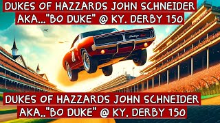 🌹quotBO DUKEquotakaJOHN SCHNEIDERDUKES OF HAZZARD  150th KY Derby🏇 [upl. by Hock681]