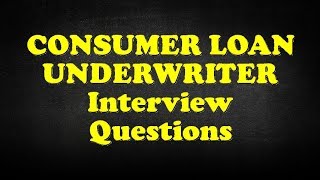 CONSUMER LOAN UNDERWRITER Interview Questions [upl. by Vardon]