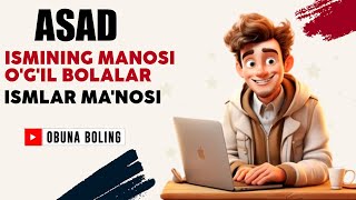 Asad Ismining manosi Ogil bolalar Ismlar Manosi [upl. by Enyrehtac]