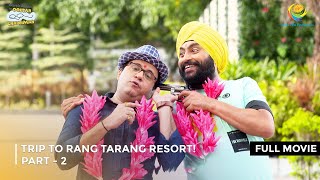 Trip to Rang Tarang Resort I FULL MOVIE  PART 2 I Taarak Mehta Ka Ooltah Chashmah Ep 3197 to 3201 [upl. by Relluf396]