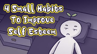 4 Small Habits To Improve Self Esteem [upl. by Reuven]