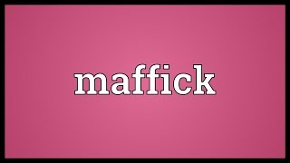 Maffick Meaning [upl. by Nyltac690]