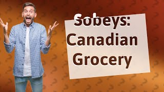 Is Sobeys a Canadian thing [upl. by Dolora712]