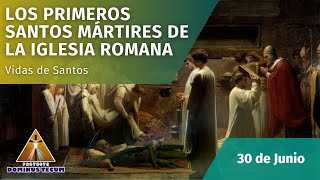 VIDAS DE SANTOS 30 DE JUNIO  LOS PRIMEROS SANTOS MÁRTIRES DE LA IGLESIA ROMANA [upl. by Iaka563]