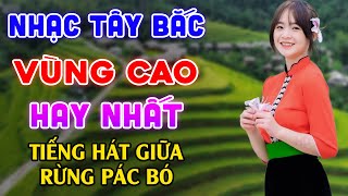 Tiếng Hát Giữa Rừng Pác Bó Xuống Chợ Mùa Yêu  LK Nhạc Sống Tây Bắc Vùng Cao Có Lời Hay Nhất 2024 [upl. by Einitsed]