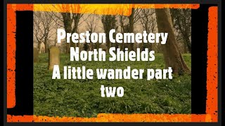 Preston Cemetery North Shields a little wander part two [upl. by Ackerman]