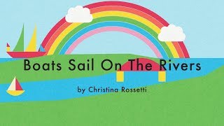 Boats Sail On The Rivers  The Rainbow by Christina Rossetti Children’s Poem [upl. by Novad]