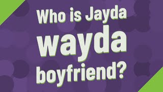 Who is Jayda wayda boyfriend [upl. by Merrick96]