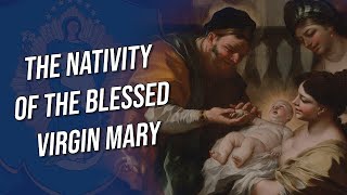 Marys Birthday  the Feast of the Nativity of the Blessed Virgin Mary [upl. by Eadwina823]