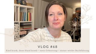 Vlog 68  Erst Kind krank dann der Hund  mein Geburtstag  immer wieder Buchführung [upl. by Nyrret]