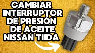 Como cambiar el Interruptor de Presion de Aceite del Nissan Tiida [upl. by Areemas]